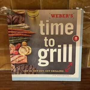 Weber's Time to Grill Get In. Get Out. Get Grilling. Jamie Purviance 2011
